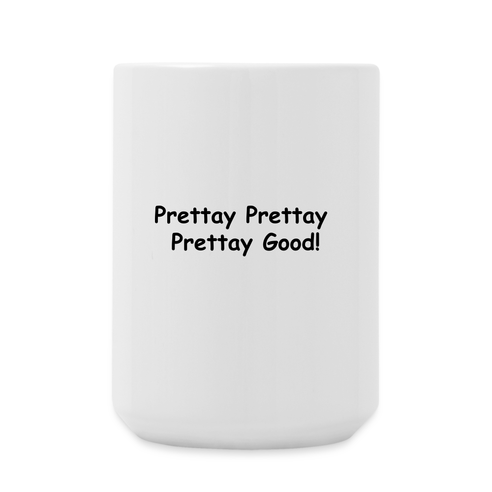 Coffee/Tea Mug 15 oz - Prettay Good - white