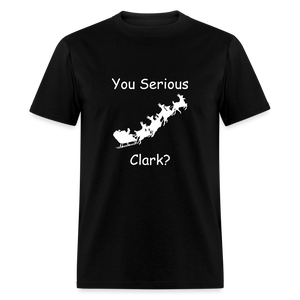 Unisex Classic T-Shirt - You Serious Clark? - black