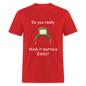 Unisex Classic T-Shirt - Do you think it matters Eddie? - red